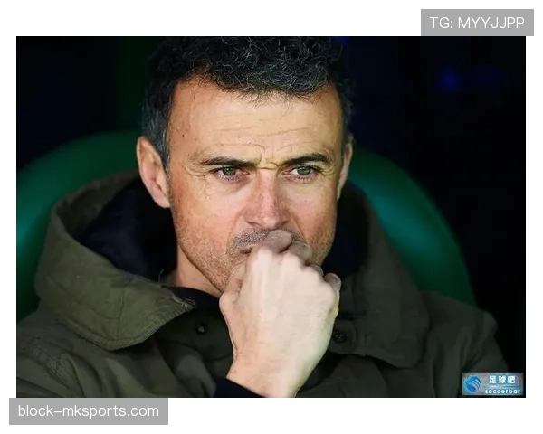 恩里克反击体系解析：战术重塑助球队重回巅峰，表现稳健如初